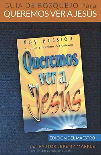 Gu A De Bosquejo Para Queremos Ver A Jes S (edici N Del Maestro), De Jeremy J Markle. Editorial Walking In The Word Ministries, Tapa Blanda En Español