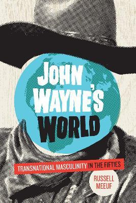 Libro John Wayne's World : Transnational Masculinity In T...