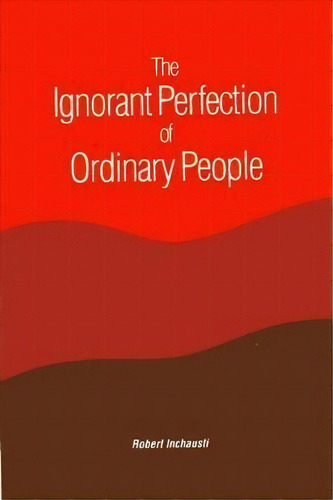 Ignorant Perfection Of Ordinary People, The, De Robert Inchausti. Editorial State University Of New York Press, Tapa Blanda En Inglés