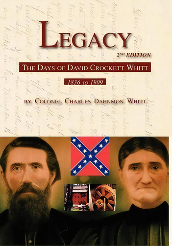 Legacy 2nd Edition, The Days Of David Crockett Whitt, De Colonel Charles Dahnmon Whitt. Editorial Dahnmon Whitt Family, Tapa Blanda En Inglés