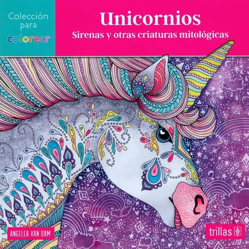 Unicornios, Sirenas Y Otras Criaturas Mitológicas, De Angelea Van Dam. Editorial Trillas, Tapa Blanda En Español