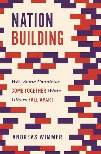 Nation Building : Why Some Countries Come Together While Others Fall Apart, De Andreas Wimmer. Editorial Princeton University Press, Tapa Blanda En Inglés
