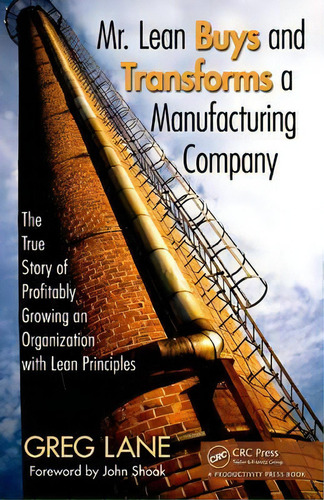 Mr. Lean Buys And Transforms A Manufacturing Company : The True Story Of Profitably Growing An Or..., De Greg Lane. Editorial Taylor & Francis Inc, Tapa Dura En Inglés