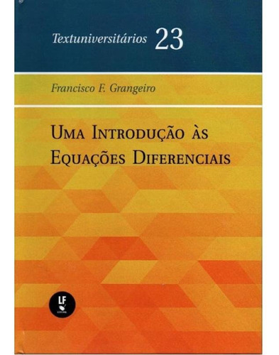 Uma Introdução Às Equações Fiferenciais- Textuniversit, De F. Grangeiro., Francisco. Textuniversitários, Vol. 1. Editorial Livraria Da Fisica - Lf, Capa Dura, Edição 2023-10-16 00:00:00 Em Português