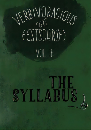 Verbivoracious Festschrift Volume Three, De G N Forester. Editorial Verbivoraciouspress, Tapa Blanda En Inglés