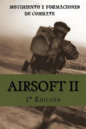 Airsoft Ii : Movimiento Y Formaciones De Combate, De Ares Van Jaag. Editorial Createspace Independent Publishing Platform, Tapa Blanda En Español