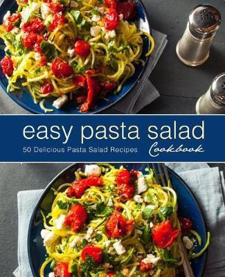 Libro Easy Pasta Salad Cookbook : 50 Delicious Pasta Sala...