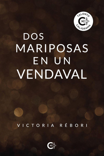 Dos Mariposas En Un Vendaval, De Rébori , Victoria.., Vol. 1.0. Editorial Caligrama, Tapa Blanda, Edición 1.0 En Español, 2022