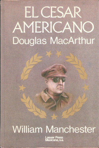 El César Americano Douglas Macarthur, William Manchester