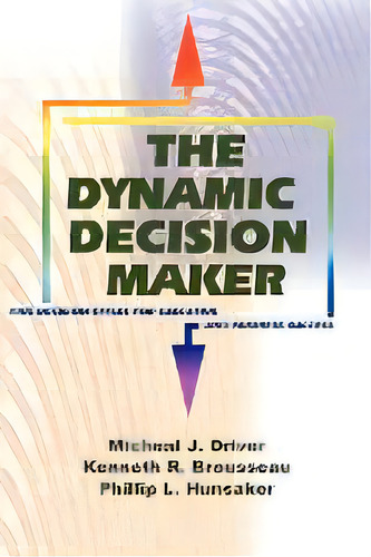 The Dynamic Decision Maker : Five Decision Styles For Executive And Business Success, De Michael J Driver. Editorial Iuniverse, Tapa Blanda En Inglés