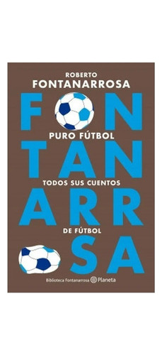 Puro Futbol - Roberto Fontanarrosa - Planeta