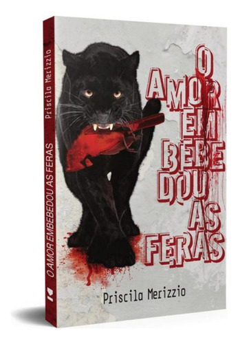 O Amor Embebedou As Feras: O Amor Embebedou As Feras, De Merizzio,priscila. Editora Kotter Editorial, Capa Mole, Edição 1 Em Português, 2019