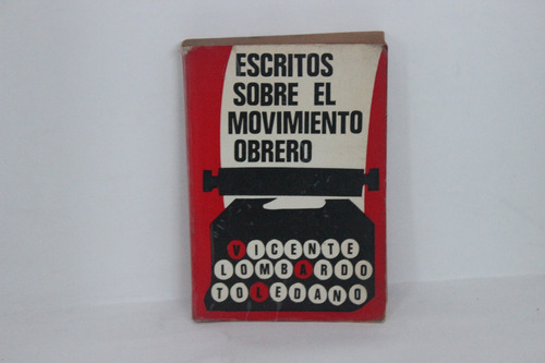 Vicente Lombardo T., Escritos Sobre El Movimiento Obrero