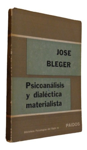 José Bleger. Psicoanálisis Y Dialéctica Materialista. P&-.