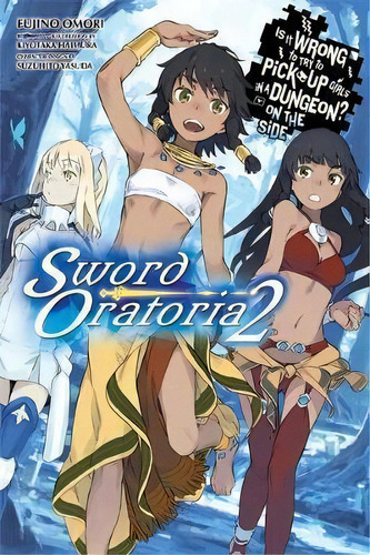 Is It Wrong To Try To Pick Up Girls In A Dungeon? On The Side: Sword Oratoria, Vol. 2 (light Novel), De Fujino Omori. Editorial Little Brown Company, Tapa Blanda En Inglés