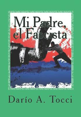 Libro Mi Padre, El Fascista: Todos Los Miedos, El Miedo -...