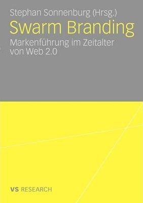 Swarm Branding : Markenfuhrung Im Zeitalter Von Web 2.0 -...