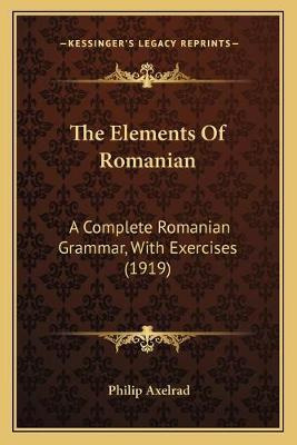 Libro The Elements Of Romanian : A Complete Romanian Gram...