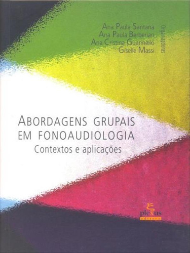 Abordagens Grupais Em Fonoaudiologia: Contextos E Aplicações, De Massi, Giselle. Editora Plexus, Capa Mole, Edição 1ª Edição - 2007 Em Português