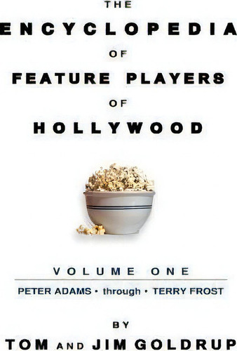 The Encyclopedia Of Feature Players Of Hollywood, Volume 1, De Tom Goldrup., Vol. 1. Editorial Bearmanor Media, Tapa Dura En Inglés