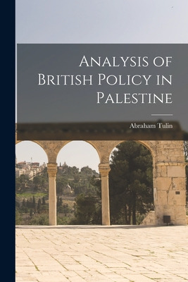 Libro Analysis Of British Policy In Palestine - Tulin, Ab...