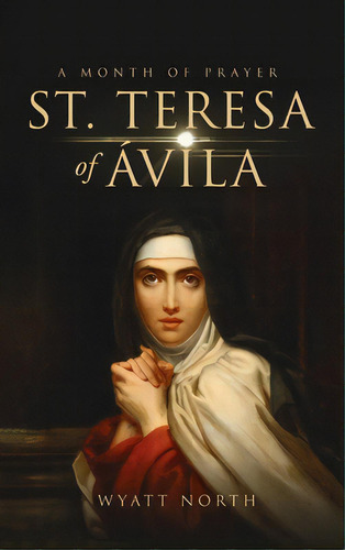 St.teresa Of Ãâvila A Month Of Prayer, De North, Wyatt. Editorial Lightning Source Inc, Tapa Dura En Inglés