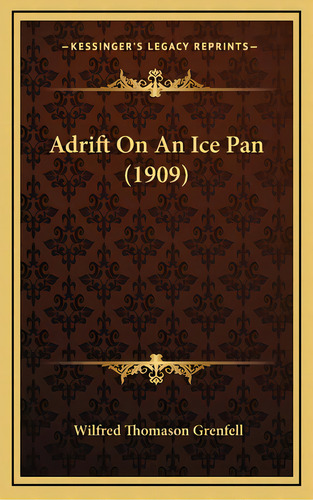 Adrift On An Ice Pan (1909), De Grenfell, Wilfred Thomason. Editorial Kessinger Pub Llc, Tapa Dura En Inglés