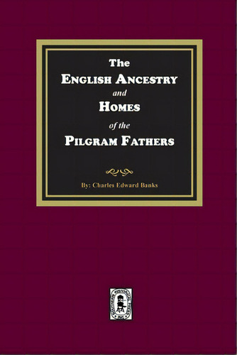 The English Ancestry And Homes Of The Pilgrim Fathers, De Banks, Charles Edward. Editorial Southern Historical Pr Inc, Tapa Blanda En Inglés