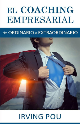 Libro: El Coaching Empresarial: Ordinario A Extraordinario