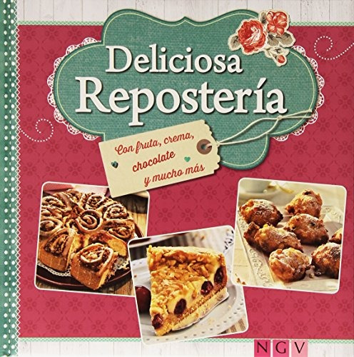 Libro Deliciosa Repostería: Con Fruta, Crema, Chocolate Y Mu