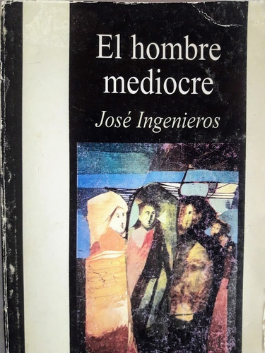 El Hombre Mediocre - Ingenieros,  Jose 