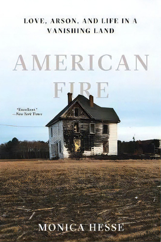 American Fire : Love, Arson, And Life In A Vanishing Land, De Monica Hesse. Editorial Ww Norton & Co, Tapa Blanda En Inglés