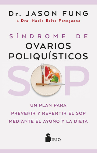 Imagen 1 de 2 de SOP: Síndrome de Ovarios Poliquísticos: Un plan para prevenir y revertir el SOP mediante el ayuno y la dieta, de Fung, Jason. Editorial Sirio, tapa blanda en español, 2022