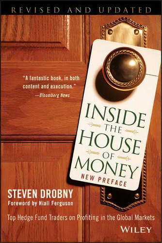 Inside The House Of Money : Top Hedge Fund Traders On Profiting In The Global Markets, De Steven Drobny. Editorial John Wiley & Sons Inc, Tapa Blanda En Inglés