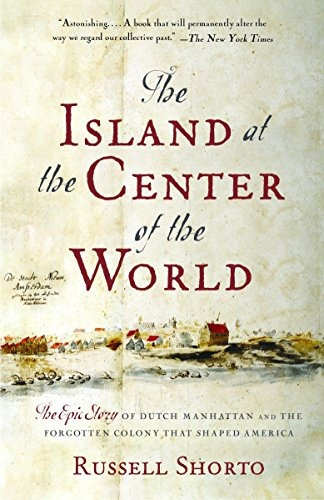 The Island At The Center Of The World The Epic Story Of Dutc