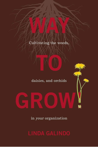 Libro: Way To Grow!: Cultivating The Weeds, Daisies, And In