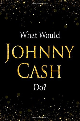 What Would Johnny Cash Dor Black And Gold Johnny Cash Notebo