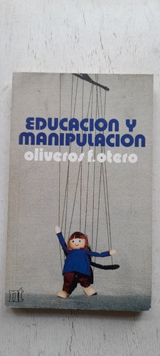 Educacion Y Manipulacion De Oliveros F. Otero (usado)