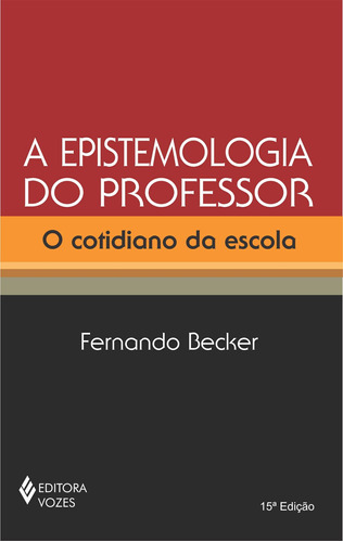 Epistemologia do professor: O cotidiano da escola, de Becker, Fernando. Editora Vozes Ltda., capa mole em português, 2013