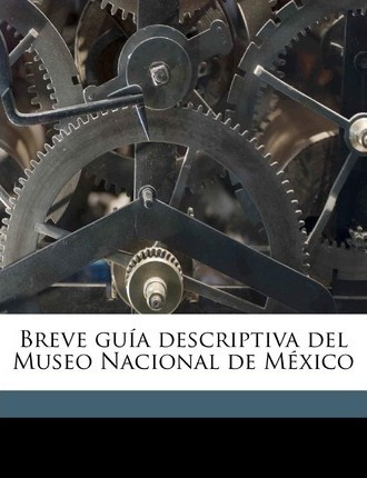 Libro Breve Gu A Descriptiva Del Museo Nacional De M Xico...