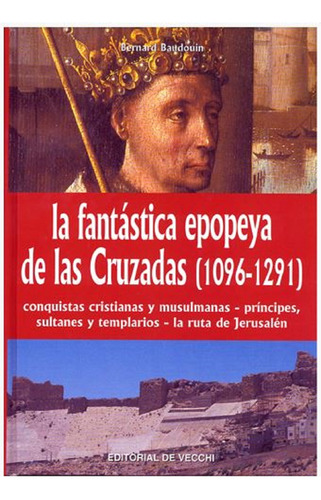 La Fantastica Epopeya De Las Cruzadas (1096-1291)