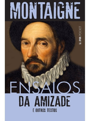Ensaios Da Amizade E Outros Textos: Ensaios Da Amizade E Outros Textos, De Montaigne, Michel De. Editora L±, Capa Mole, Edição 1 Em Português, 2017