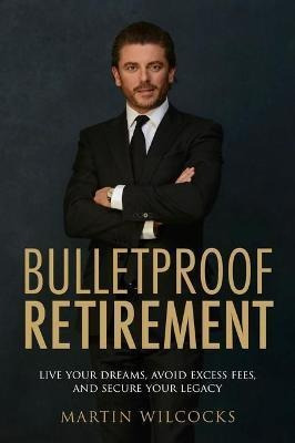 Libro Bulletproof Retirement : Live Your Dreams, Avoid Ex...
