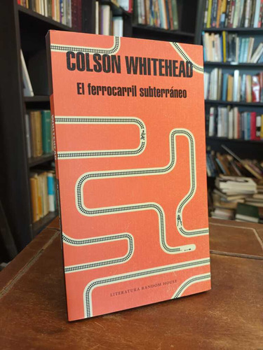 El Ferrocarril Subterráneo - Colson Whitehead