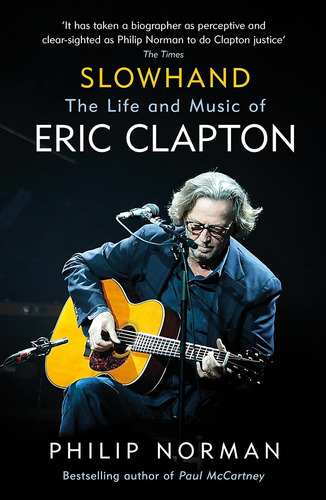 Slowhand: The Life And Music Of Eric Clapton / Philip Norman