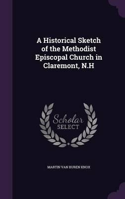 Libro A Historical Sketch Of The Methodist Episcopal Chur...