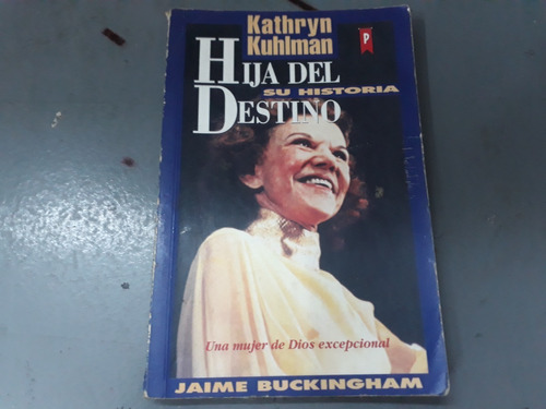 Libro Hija Del Destino Kathryn Kuhlman Por Jaime Buckingham 