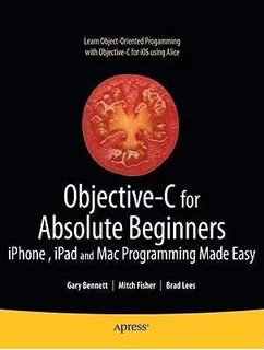 Objective-c For Absolute Beginners : iPhone, iPad And Mac Pr