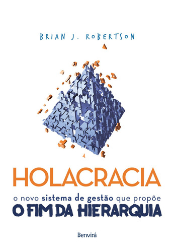 Holacracia: O novo sistema de gestão que propõe o fim da hierarquia, de Robertson, Brian J.. Editora Saraiva Educação S. A., capa mole em português, 2016