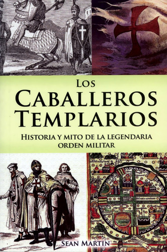 Los Caballeros Templarios Historia Y Mito - Sean Martin